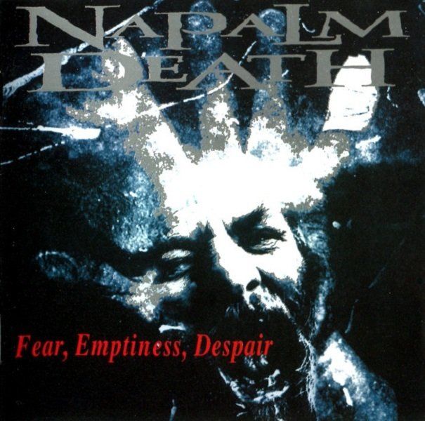 NAPALM DEATH - FEAR EMPTINESS DESPAIR