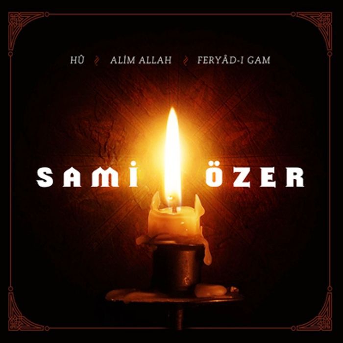 SAMİ ÖZER - HU / ALİM ALLAH / FERYAD-I GAM