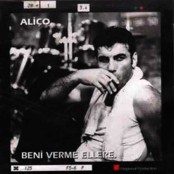 ALİÇO - BENİ VERME ELLERE