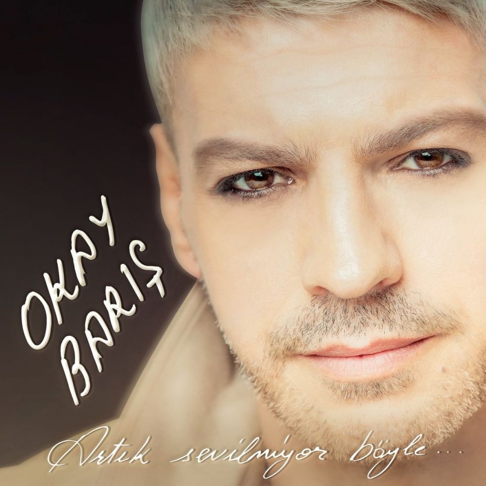 OKAY BARIŞ - ARTIK SEVİLMİYOR BÖYLE