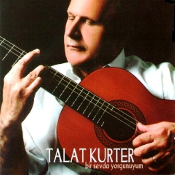 TALAT KURTER - BİR SEVDA YORGUNUYUM