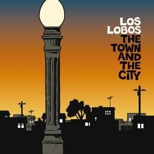 LOS LOBOS - THE TOWN AND THE CITY