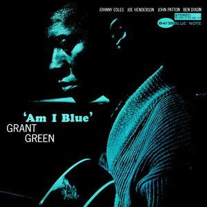 GRANT GREEN - AM I BLUE