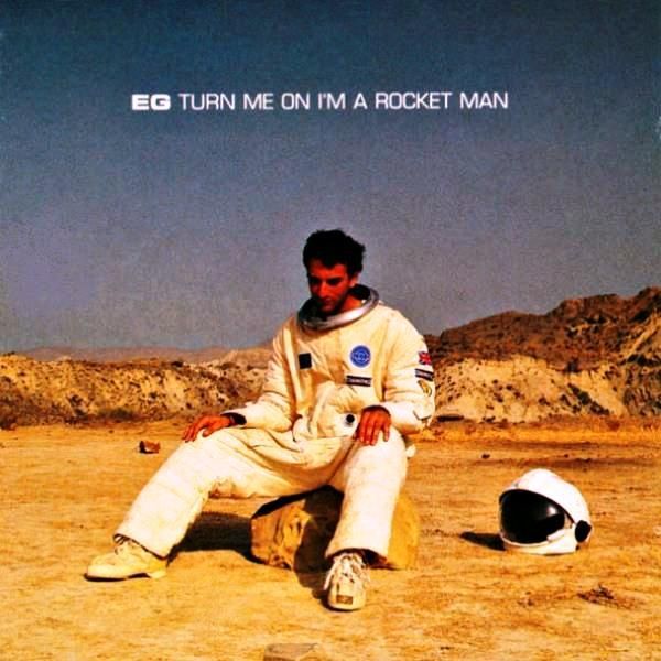 EG - TURN ME ON I'M A ROCKET MAN