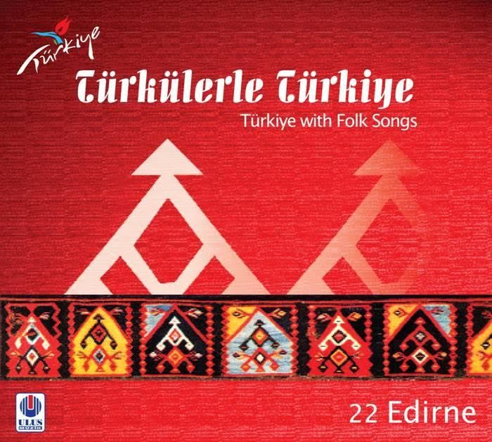 TÜRKÜLERLE TÜRKİYE (TÜRKİYE WITH FOLK SONGS) - 22 EDİRNE