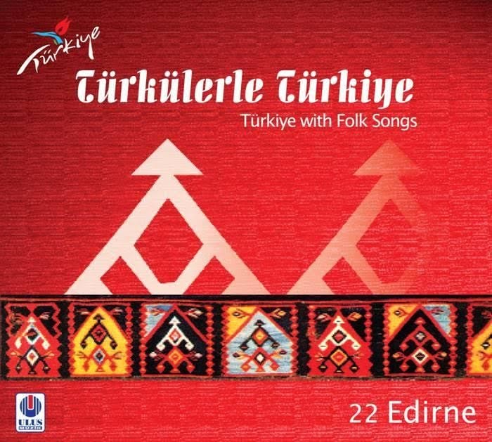 TÜRKÜLERLE TÜRKİYE (TÜRKİYE WITH FOLK SONGS) - 22 EDİRNE
