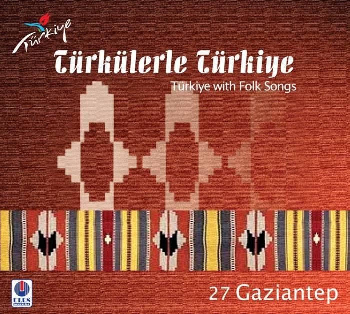 TÜRKÜLERLE TÜRKİYE (TÜRKİYE WITH FOLK SONGS) - 27 GAZİANTEP