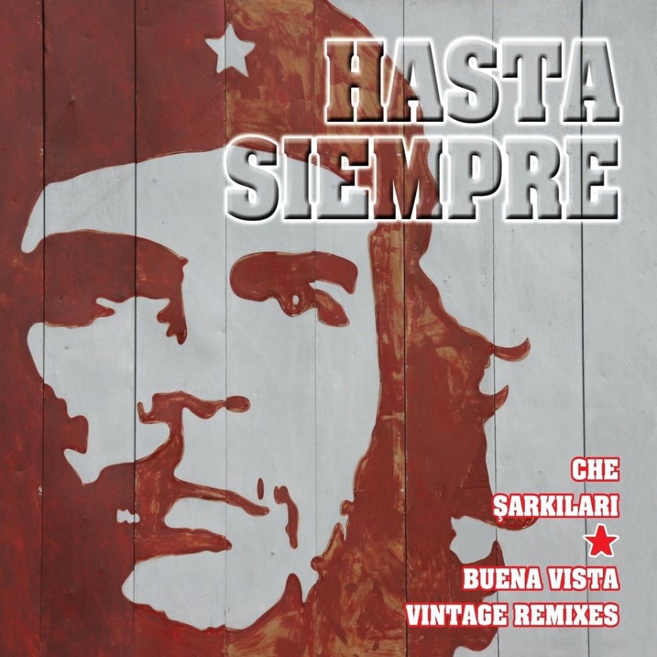 HASTA SIEMPRE - CHE ŞARKILARI & BUENA VISTA VINTAGE REMIXES (2 CD)
