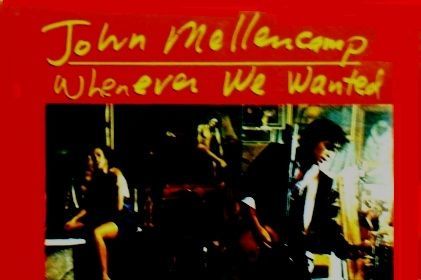 JOHN MELLENCAMP - WHENEVER WE WANTED