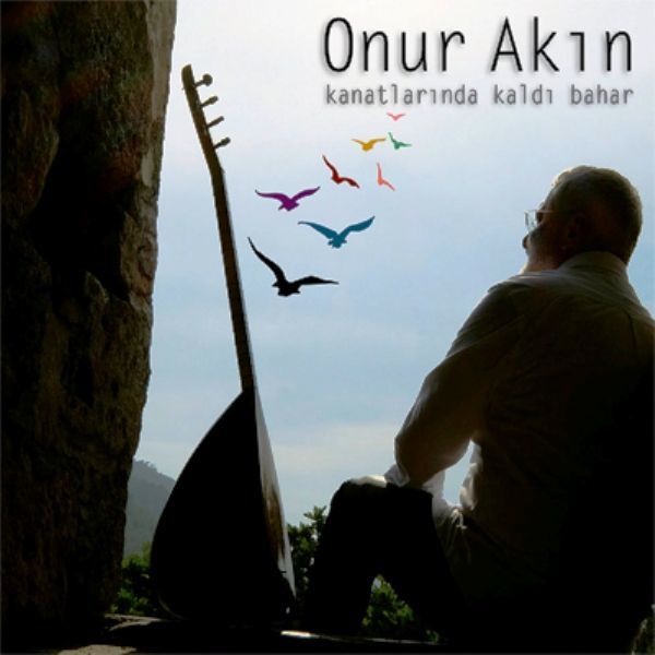 ONUR AKIN - KANATLARINDA KALDI BAHAR