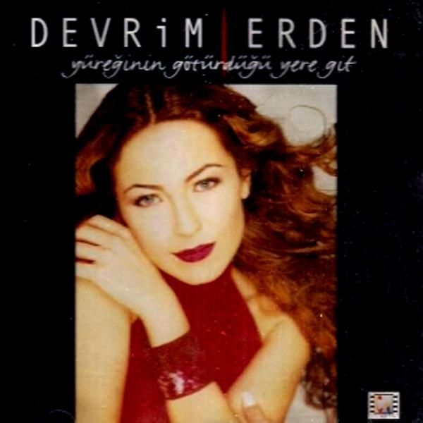 DEVRİM ERDEN - YÜREĞİNİN GÖTÜRDÜĞÜ YERE GİT