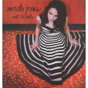 NORAH JONES - NOT TOO LATE