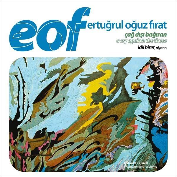 ERTUĞRUL OĞUZ FIRAT (EOF) - ÇAĞ DIŞI BAĞIRAN (A CRY AGAINST THE TIMES) iDiL BiRET, PIANO