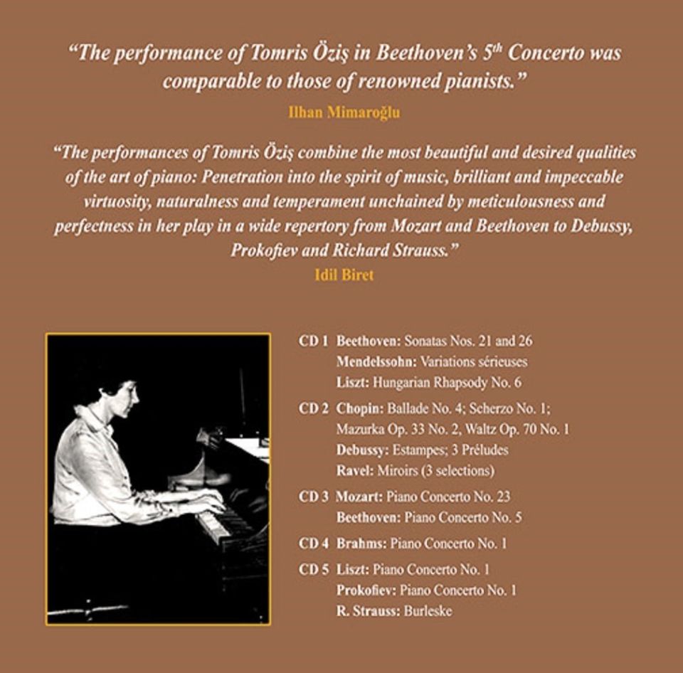 TOMRİS ÖZİŞ - LIVE PERFORMANCES (MOZART, BEETHOVEN, MENDELSSOHN, CHOPIN, LISZT, BRAHMS, DEBUSSY, RAVEL, STRAUSS, PROKOFIEV) (5 CD)