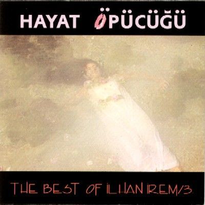 İLHAN İREM - 3 / HAYAT ÖPÜCÜĞÜ
