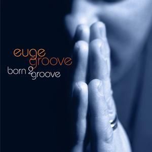 EUGE GROOVE - BORN 2 GROOVE