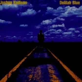 JOSHUA KADISON - DELILAH BLUE