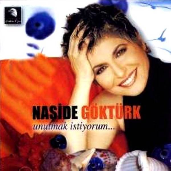 NAŞİDE GÖKTÜRK - UNUTMAK İSTİYORUM