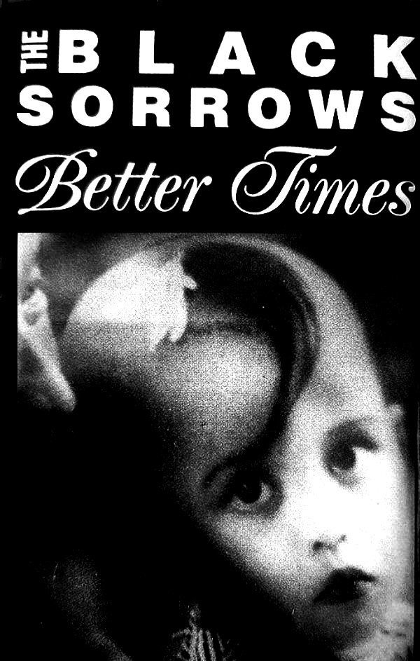 BLACK SORROWS, THE - BETTER TIMES (MC)
