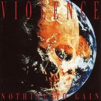 VIOLENCE - NOTHING TO GAIN