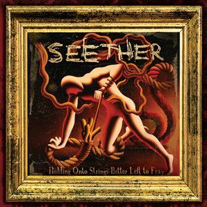 SEETHER - HOLDING ON TO STRINGS BETT