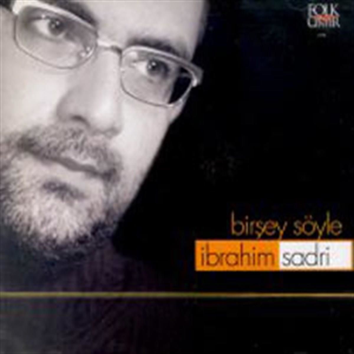 İBRAHİM SADRİ - BİRŞEY SÖYLE (CD) (2001)