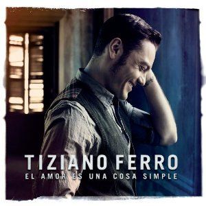 TIZIANO FERRO - EL AMOR ES UNA COSA SIMPLE