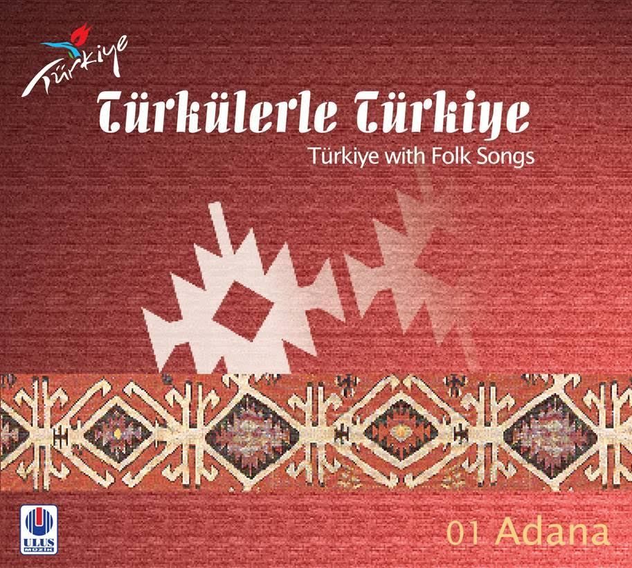 TÜRKÜLERLE TÜRKİYE (TÜRKİYE WITH FOLK SONGS) - 01 ADANA