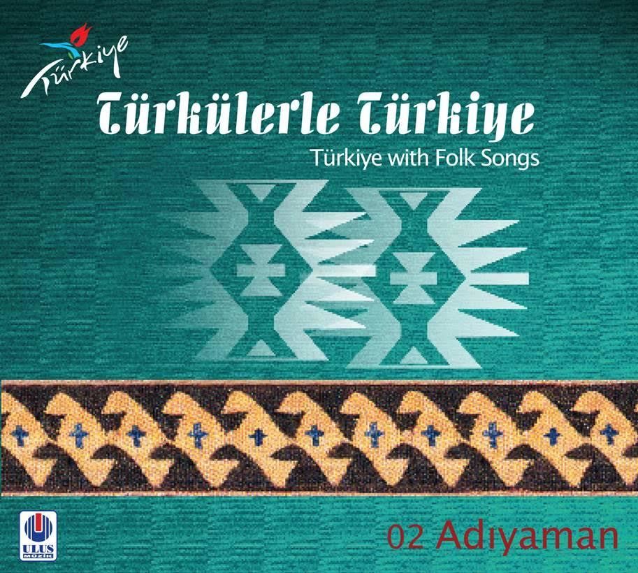 TÜRKÜLERLE TÜRKİYE (TÜRKİYE WITH FOLK SONGS) - 02 ADIYAMAN