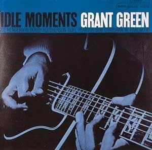 GRANT GREEN - IDLE MOMENTS