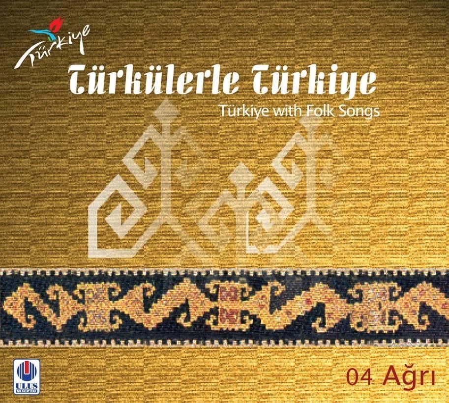 TÜRKÜLERLE TÜRKİYE (TÜRKİYE WITH FOLK SONGS) - 04 AĞRI