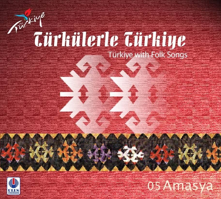 TÜRKÜLERLE TÜRKİYE (TÜRKİYE WITH FOLK SONGS) - 05 AMASYA
