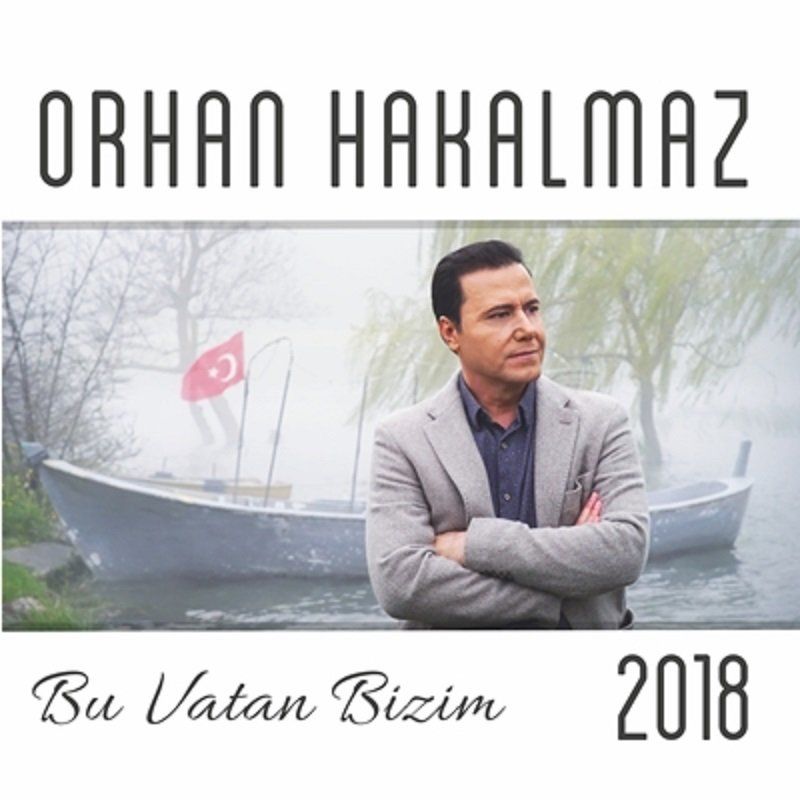 ORHAN HAKALMAZ - BU VATAN BİZİM 2018