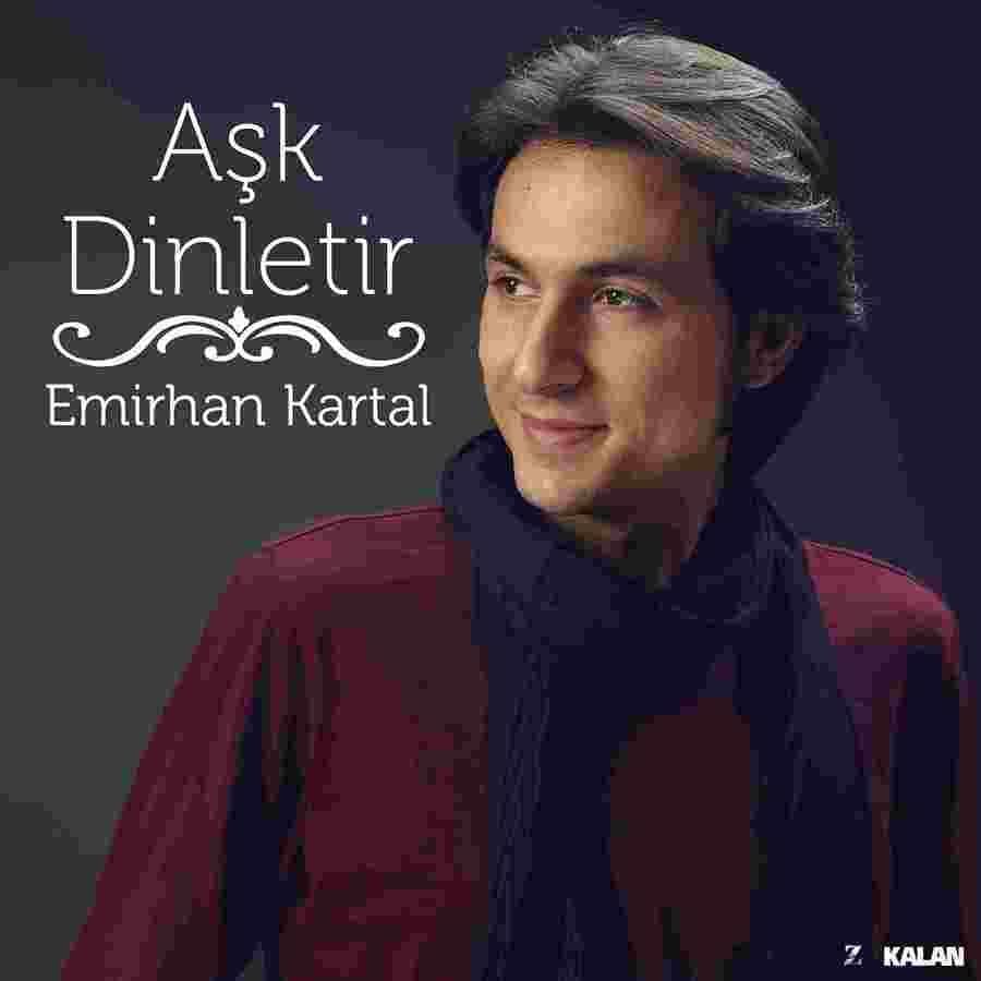 EMİRHAN KARTAL - AŞK DİNLETİR