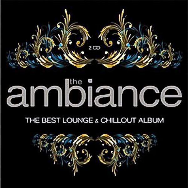 VARIOUS - THE AMBIANCE-THE BEST LOUNGE & CHILLOUT ALBUM