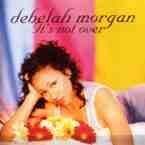 DEBELAH MORGAN - IT'S NOT OVER