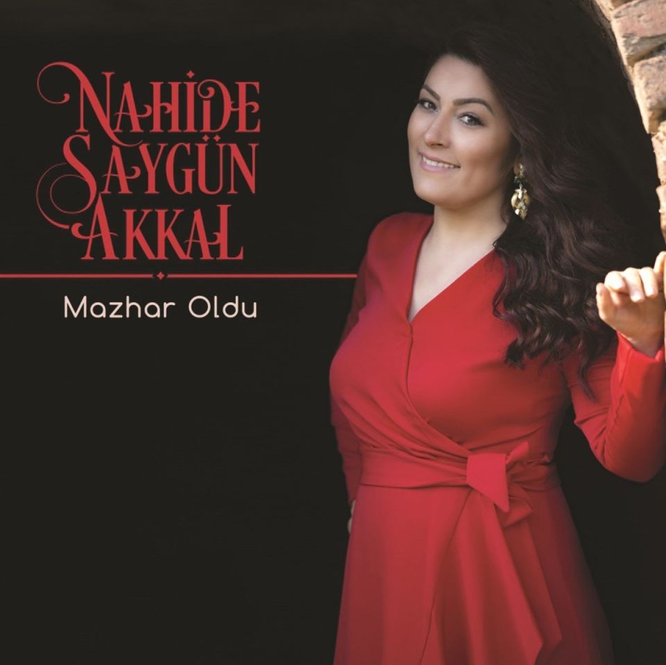 NAHİDE SAYGÜN AKKAL - MAZHAR OLDU