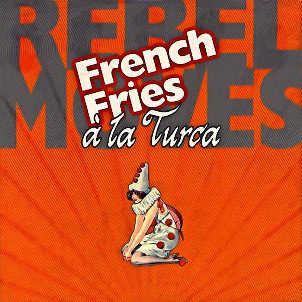 REBEL MOVES - FRENCH FRIES A LA TURCA (SINGLE CD)