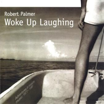 ROBERT PALMER - WOKE UP LAUGHING