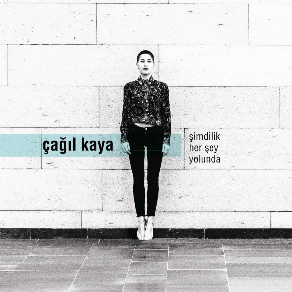 ÇAĞIL KAYA – ŞİMDİLİK HERŞEY YOLUNDA