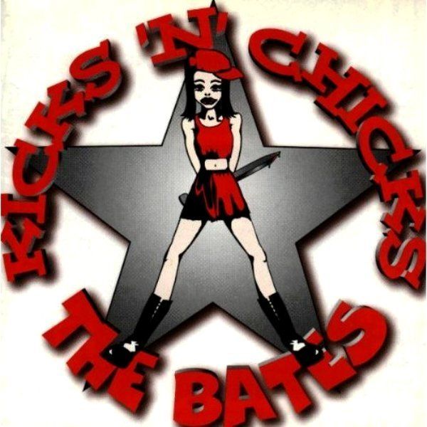 THE BATES - KICK N CHICKS