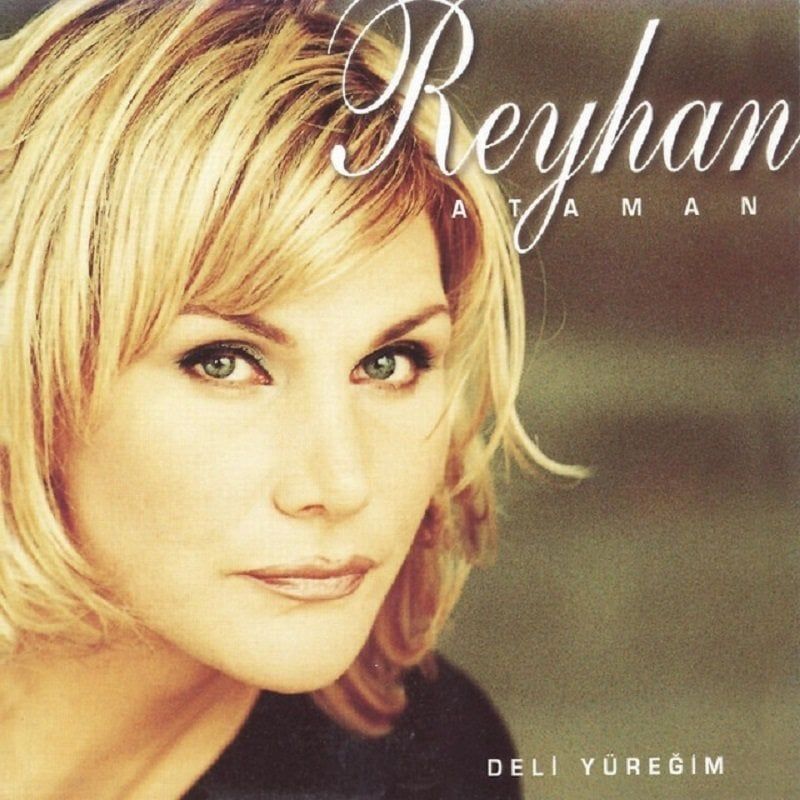 REYHAN ATAMAN - DELİ YÜREĞİM