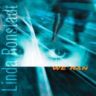 LINDA RONSTADT - WE RAN
