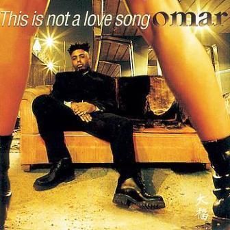 OMAR - THIS IS NOT A LOVE SONG