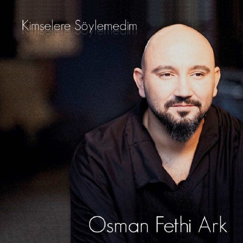 OSMAN FETHİ ARK - KİMSELERE SÖYLEYEMEDİM