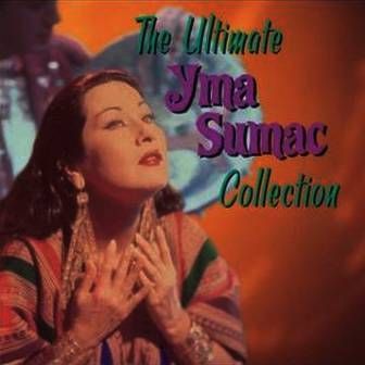 YMA SUMAC - THE ULTIMATE YMA SUMAC COLLECTION