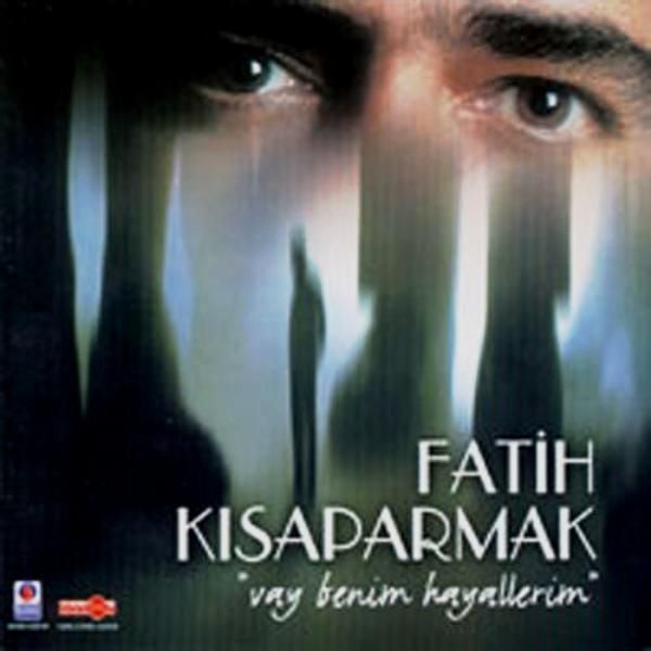 FATİH KISAPARMAK - VAY BENİM HAYALLERİM