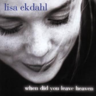 LISA EKDAHL - PETER NORDAHL TRIO - WHEN DID YOU LEAVE HEAVEN