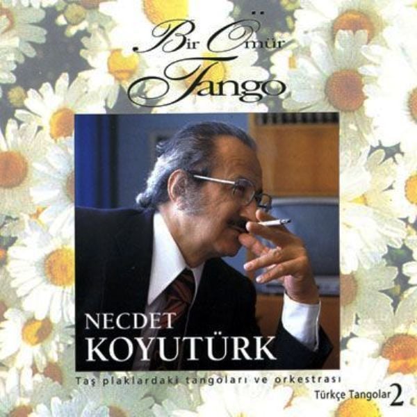 NECDET KOYUTÜRK - BİR ÖMÜR TANGO