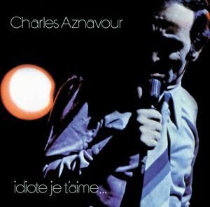 CHARLES AZNAVOUR - IDIOTE JE T'AIME 'SACD'